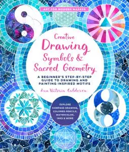 Symbols and Sacred Geometry (Creative Drawing): A Beginner's Step-by-Step Guide to Drawing and Painting Inspired Motifs: Volume
