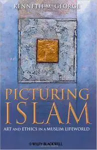 Picturing Islam: Art and Ethics in a Muslim Lifeworld (repost)