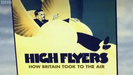 BBC - High Flyers: How Britain Took to the Air (2009) (Repost)