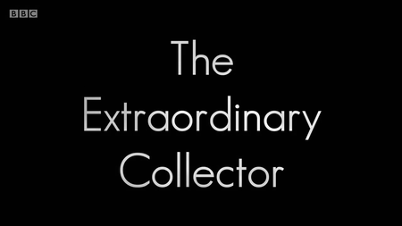 BBC - The Extraordinary Collector (2016)