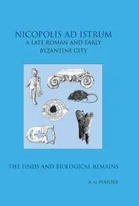 Nicopolis Ad Istrum III: A Roman to Early Byzantine Site: the Finds And Environmental Evidence