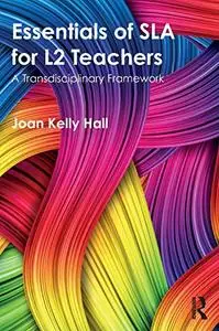 Essentials of SLA for L2 Teachers: A Transdisciplinary Framework