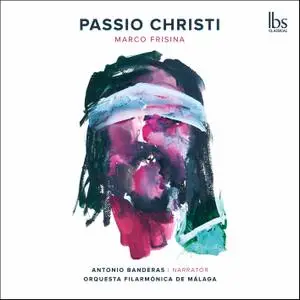 Antonio Banderas, Orquesta Filarmonica de Malaga, Marco Frisina - Marco Frisina: Passio Christi (2021)