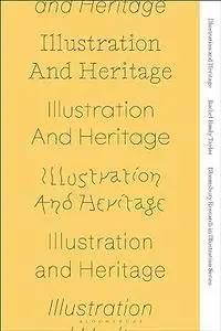 Illustration and Heritage (Bloomsbury Research in Illustration Series)