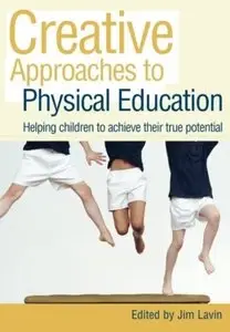 Creative Approaches to Physical Education: Helping Children to Achieve their True Potential (repost)