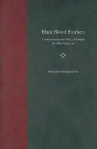 Black Blood Brothers: Confraternities and Social Mobility for Afro-Mexicans (History of African-American Religions)