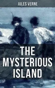 «THE MYSTERIOUS ISLAND» by Jules Verne