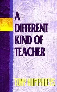 «A Different Kind of Teacher» by Tony Humphreys