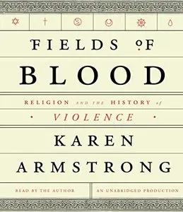 Fields of Blood: Religion and the History of Violence (Audiobook)