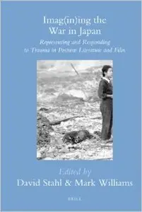 Imag(in)Ing the War in Japan: Representing and Responding to Trauma in Postwar Literature and Film (Repost)