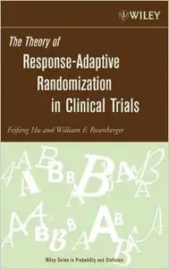 The Theory of Response-Adaptive Randomization in Clinical Trials by William F. Rosenberger