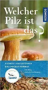 Welcher Pilz ist das?: 170 Pilze einfach bestimmen (Auflage: 3) (Repost)