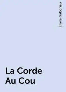 «La Corde Au Cou» by Émile Gaboriau