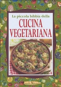 La piccola bibbia della cucina vegetariana (Rimedi naturali)