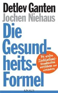 Die Gesundheitsformel: Die großen Zivilisationskrankheiten verstehen und verhindern