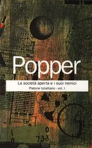 Karl Popper - La società aperta e i suoi nemici, Volume 1. Platone totalitario