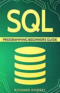 SQL: Programming Beginners Guide (Step-By-Step SQL, Programming Basics, SQL Programming