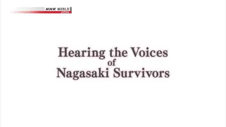 NHK - Hearing the Voices of Nagasaki Survivors (2018)