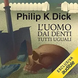 «L'uomo dai denti tutti uguali» by Philip K. Dick