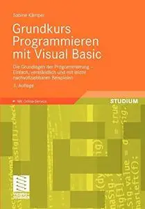 Grundkurs Programmieren mit Visual Basic: Die Grundlagen der Programmierung – Einfach, verständlich und mit leicht nachvollzieh