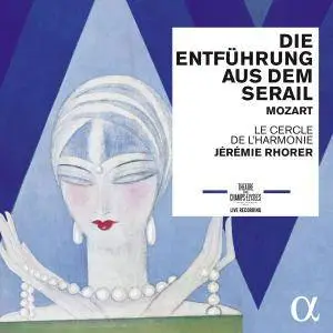 Le Cercle de l'Harmonie & Jérémie Rhorer - Mozart: Die Entführung aus dem Serail, K. 384 (2016) [Official Digital Download]