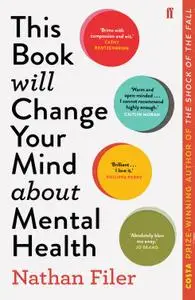 This Book Will Change Your Mind About Mental Health: A journey into the heartland of psychiatry, UK Edition