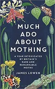 Much Ado About Mothing: A Year Intoxicated by Britain’s Rare and Remarkable Moths