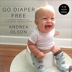 Go Diaper Free: A Simple Handbook for Elimination Communication [Audiobook]