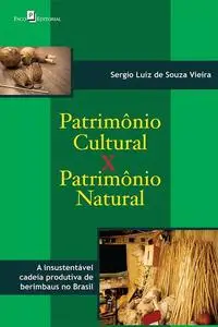 «Patrimônio cultural versus patrimônio natural» by Sergio Luiz de Souza Vieira