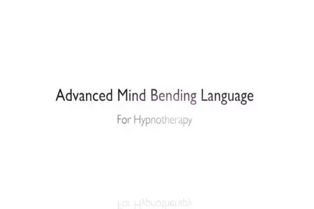 Advanced Mind Bending Language Hypnotherapy