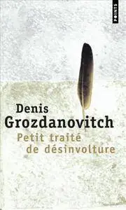 Denis Grozdanovitch - Petit traité de désinvolture