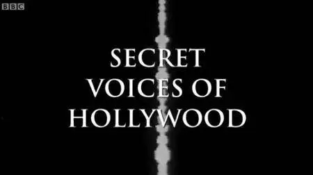 BBC - Secret Voices of Hollywood (2013)