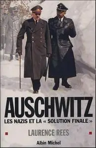 Laurence Rees, "Auschwitz : Les nazis et la "solution finale"