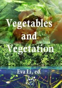 "Vegetables and Vegetation" ed. by Eva Li