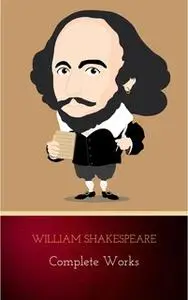 «The Complete Works of William Shakespeare» by William Shakespeare