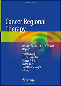 Cancer Regional Therapy: HAI, HIPEC, HILP, ILI, PIPAC and Beyond