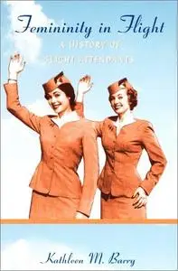 Femininity in Flight: A History of Flight Attendants