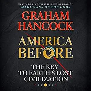 America Before: The Key to Earth's Lost Civilization [Audiobook]