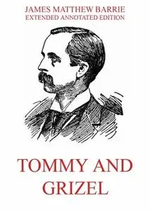 «Tommy And Grizel» by James Matthew Barrie