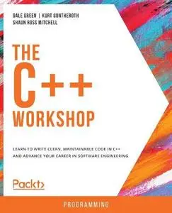 The C++ Workshop: Learn to write clean, maintainable code in C++ and advance your career in software engineering (Repost)