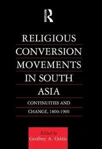 Religious Conversion Movements in South Asia: Continuities and Change, 1800-1990