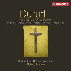 Richard Marlow, Choir of Trinity College, Cambridge - Maurice Durufle: Complete Choral Works (2005)