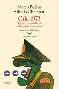 Marco Bechis, Alfredo Chiàppori - Cile 1973. Il golpe contro Allende nelle tavole di «Punto Final»