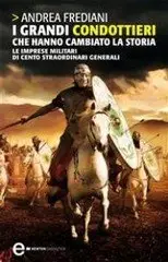 Andrea Frediani – I grandi condottieri che hanno cambiato la storia