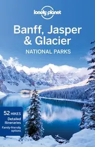 Lonely Planet Banff, Jasper and Glacier National Parks 