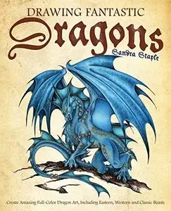 Drawing Fantastic Dragons: Create Amazing Full-Color Dragon Art, including Eastern, Western and Classic Beasts