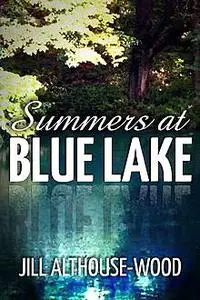 «Summers at Blue Lake» by Jill Althouse-Wood