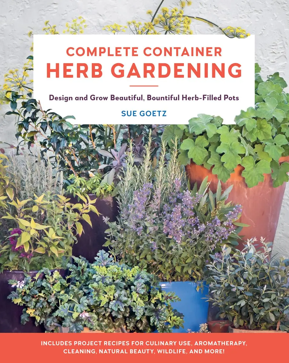 Complete Container Herb Gardening: Design and Grow Beautiful, Bountiful Herb-Filled Pots