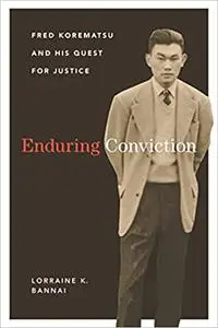 Enduring Conviction: Fred Korematsu and His Quest for Justice