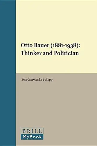 Otto Bauer 1881-1938: Thinker and Politician